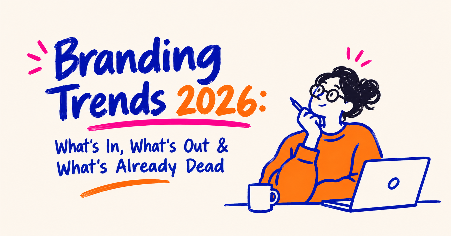 Branding Trends 2026: What’s In, What’s Out & What’s Already Dead